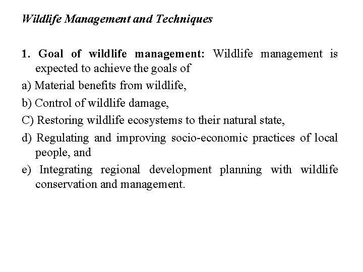 Wildlife Management and Techniques 1. Goal of wildlife management: Wildlife management is expected to