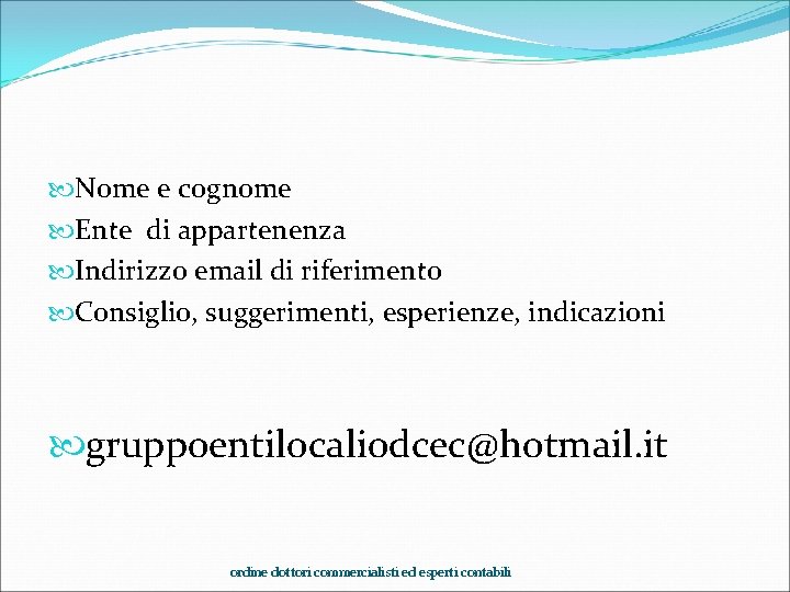  Nome e cognome Ente di appartenenza Indirizzo email di riferimento Consiglio, suggerimenti, esperienze,