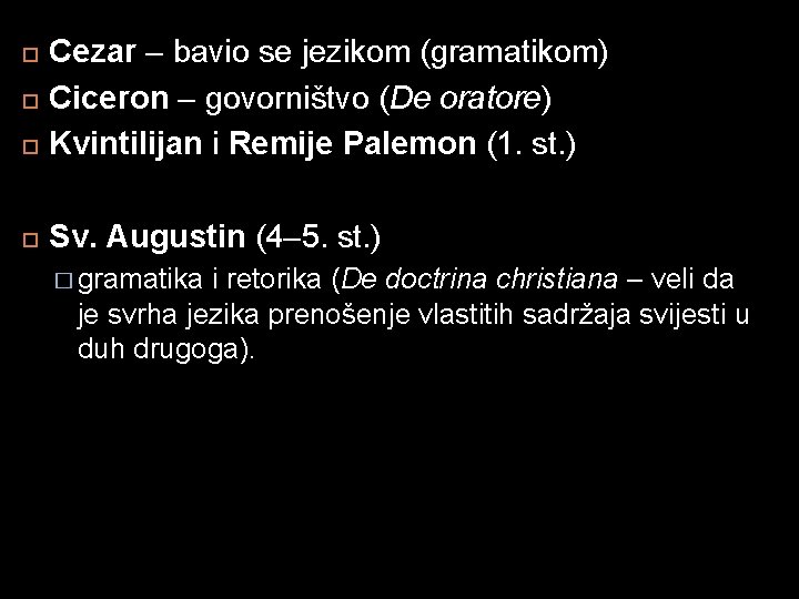 Cezar – bavio se jezikom (gramatikom) Ciceron – govorništvo (De oratore) Kvintilijan i Cezar – bavio se jezikom (gramatikom) Ciceron – govorništvo (De oratore) Kvintilijan i