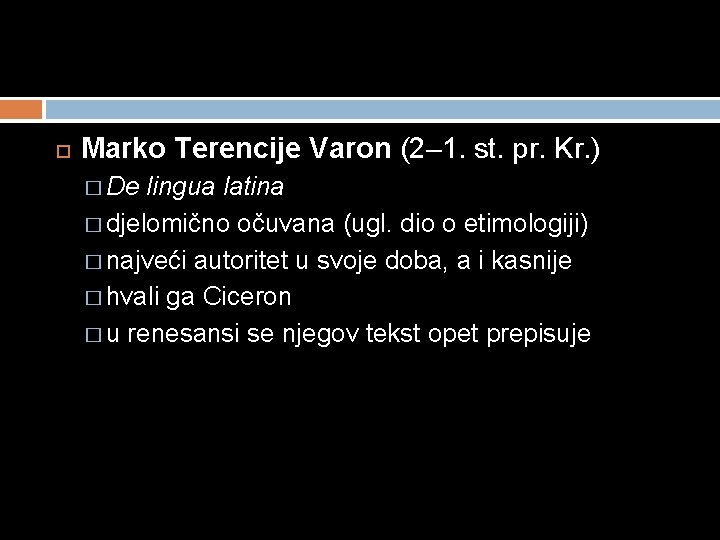 Marko Terencije Varon (2– 1. st. pr. Kr. ) � De lingua latina Marko Terencije Varon (2– 1. st. pr. Kr. ) � De lingua latina