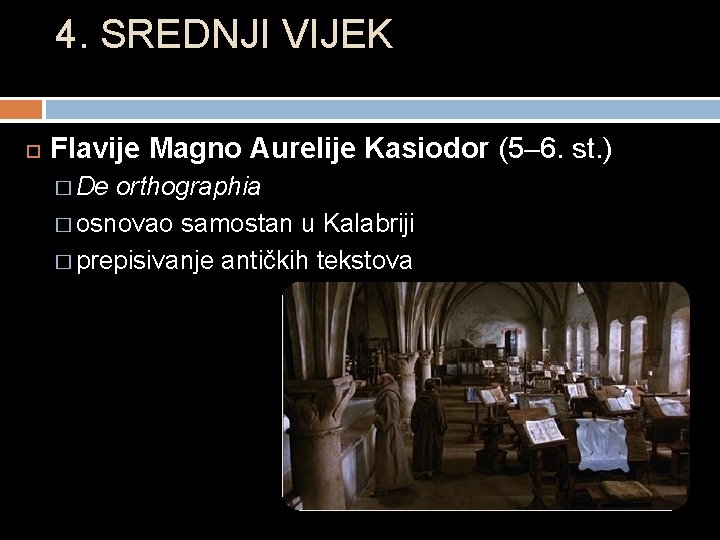 4. SREDNJI VIJEK Flavije Magno Aurelije Kasiodor (5– 6. st. ) � De orthographia