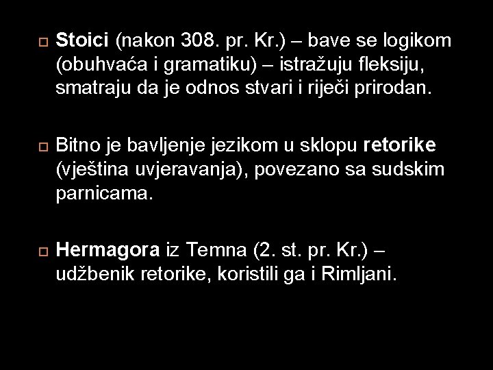 Stoici (nakon 308. pr. Kr. ) – bave se logikom (obuhvaća i gramatiku) Stoici (nakon 308. pr. Kr. ) – bave se logikom (obuhvaća i gramatiku)