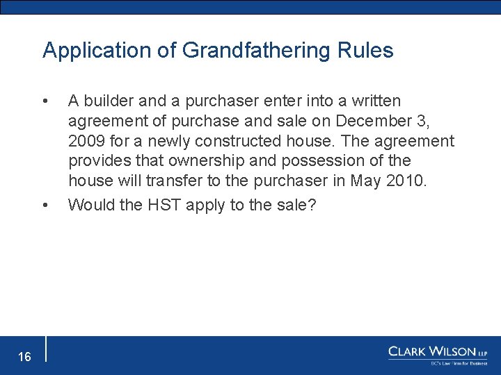Application of Grandfathering Rules • • 16 A builder and a purchaser enter into