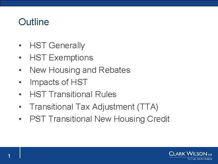 Outline • • 1 HST Generally HST Exemptions New Housing and Rebates Impacts of