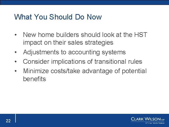 What You Should Do Now • New home builders should look at the HST