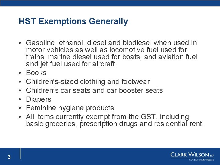 HST Exemptions Generally • Gasoline, ethanol, diesel and biodiesel when used in motor vehicles