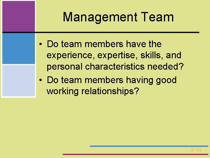 Management Team • Do team members have the experience, expertise, skills, and personal characteristics