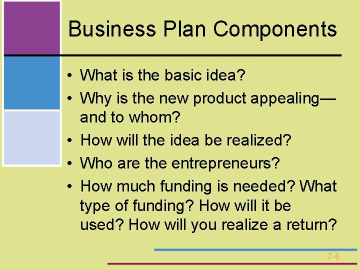 Business Plan Components • What is the basic idea? • Why is the new