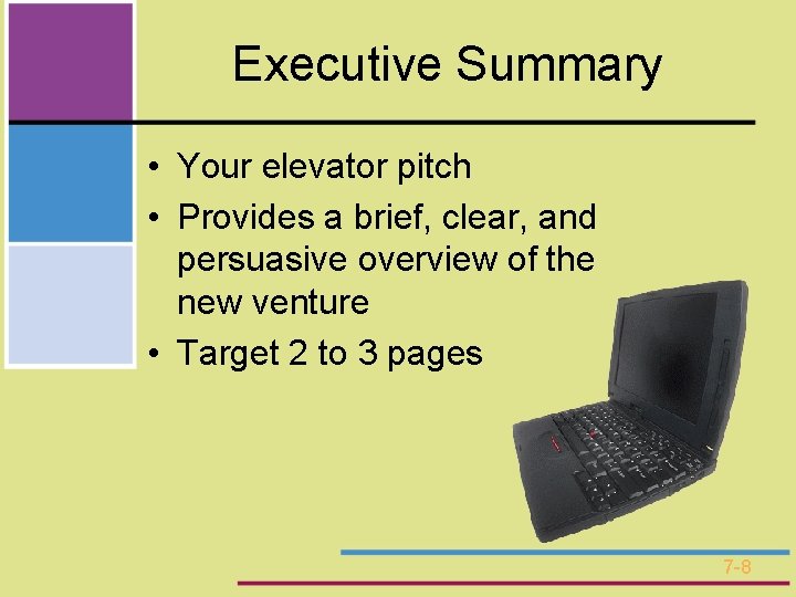 Executive Summary • Your elevator pitch • Provides a brief, clear, and persuasive overview