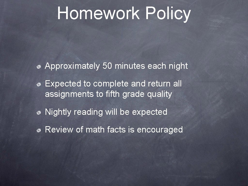 Homework Policy Approximately 50 minutes each night Expected to complete and return all assignments