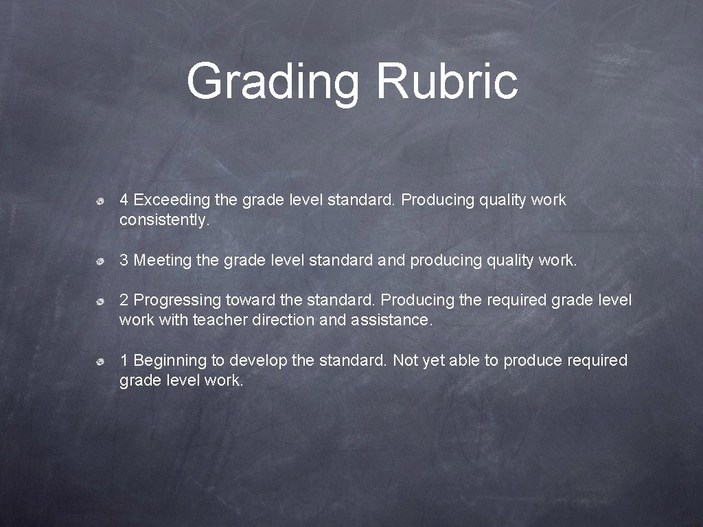 Grading Rubric 4 Exceeding the grade level standard. Producing quality work consistently. 3 Meeting