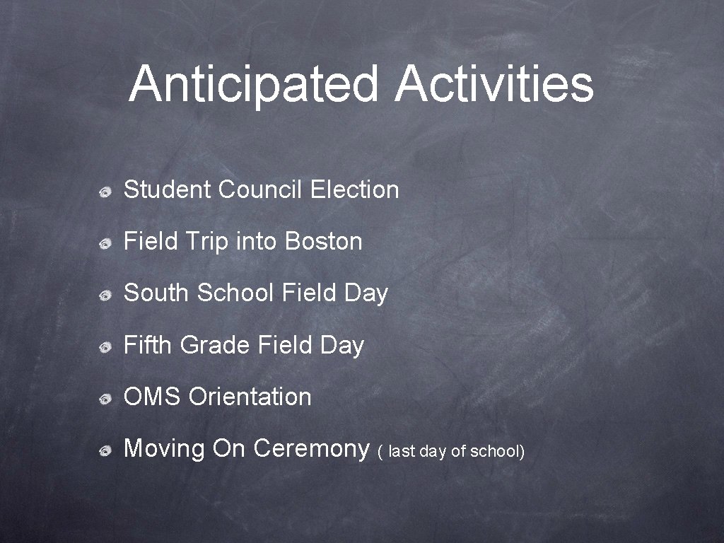 Anticipated Activities Student Council Election Field Trip into Boston South School Field Day Fifth