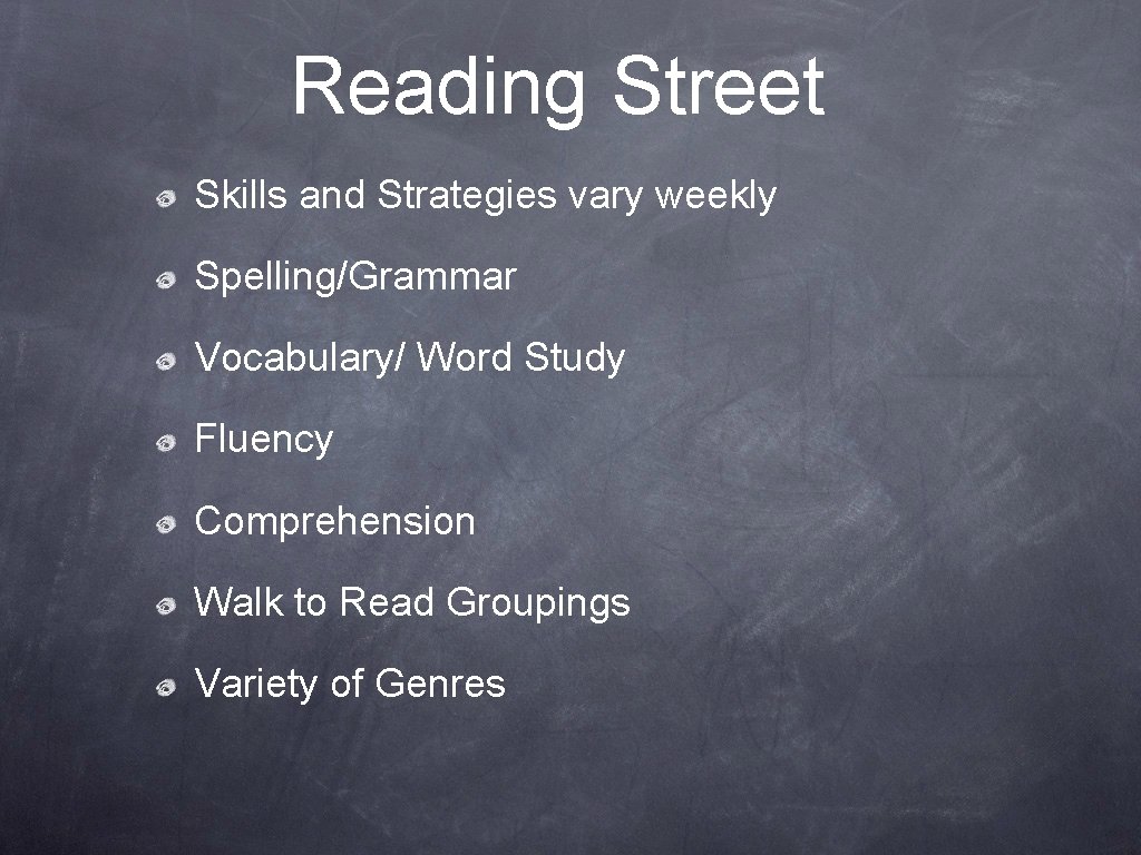 Reading Street Skills and Strategies vary weekly Spelling/Grammar Vocabulary/ Word Study Fluency Comprehension Walk