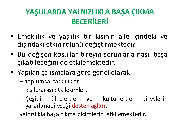 YAŞLILARDA YALNIZLIKLA BAŞA ÇIKMA BECERİLERİ • Emeklilik ve yaşlılık bir kişinin aile içindeki ve