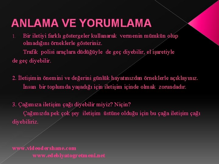 ANLAMA VE YORUMLAMA Bir iletiyi farklı göstergeler kullanarak vermenin mümkün olup olmadığını örneklerle gösteriniz.