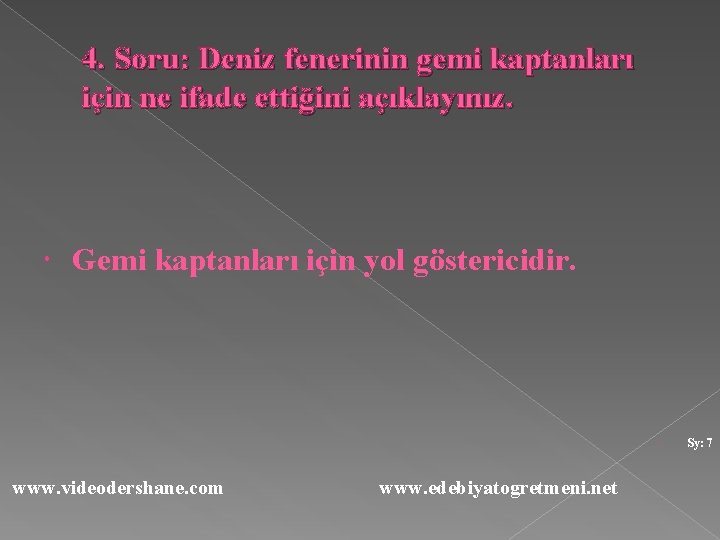 4. Soru: Deniz fenerinin gemi kaptanları için ne ifade ettiğini açıklayınız. Gemi kaptanları için