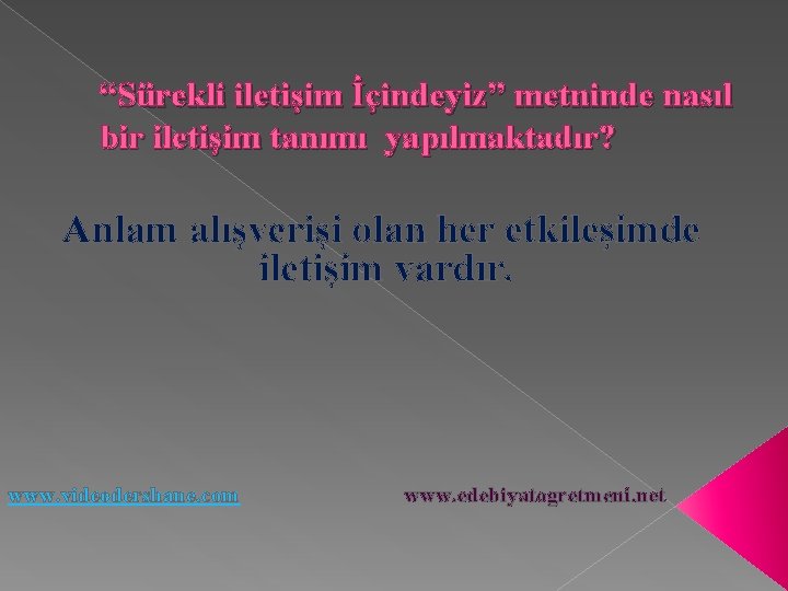 “Sürekli iletişim İçindeyiz” metninde nasıl bir iletişim tanımı yapılmaktadır? Anlam alışverişi olan her etkileşimde