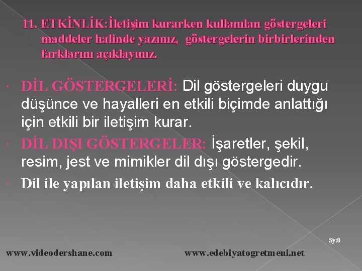 11. ETKİNLİK: İletişim kurarken kullanılan göstergeleri maddeler halinde yazınız, göstergelerin birbirlerinden farklarını açıklayınız. DİL