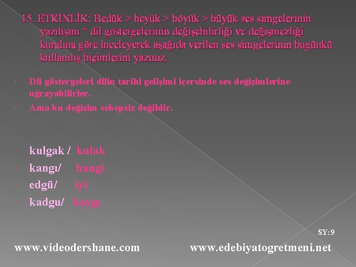 15. ETKİNLİK: Bedük > beyük > böyük > büyük ses simgelerinin yazılışını “ dil