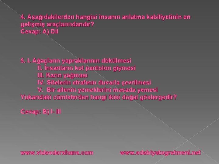 4. Aşağıdakilerden hangisi insanın anlatma kabiliyetinin en gelişmiş araçlarındandır? Cevap: A) Dil 5. I.