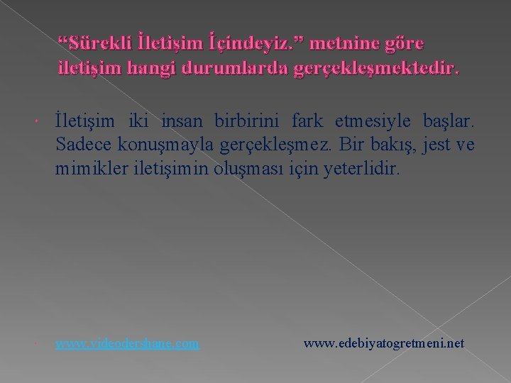 “Sürekli İletişim İçindeyiz. ” metnine göre iletişim hangi durumlarda gerçekleşmektedir. İletişim iki insan birbirini