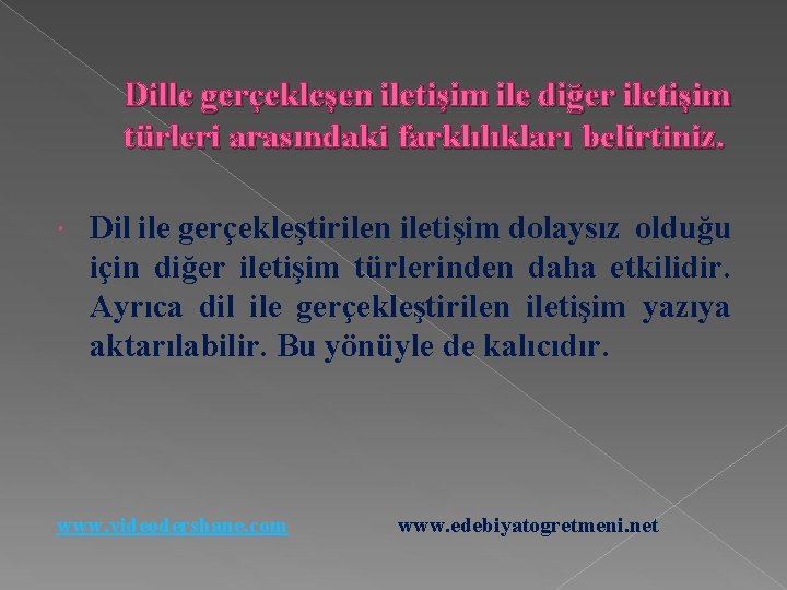 Dille gerçekleşen iletişim ile diğer iletişim türleri arasındaki farklılıkları belirtiniz. Dil ile gerçekleştirilen iletişim