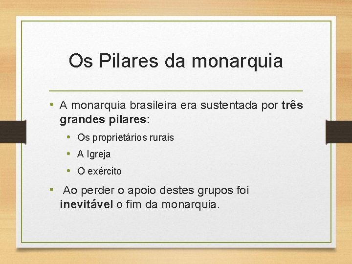 Os Pilares da monarquia • A monarquia brasileira era sustentada por três grandes pilares: