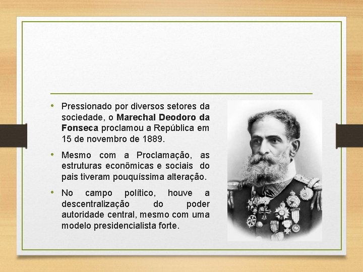  • Pressionado por diversos setores da sociedade, o Marechal Deodoro da Fonseca proclamou