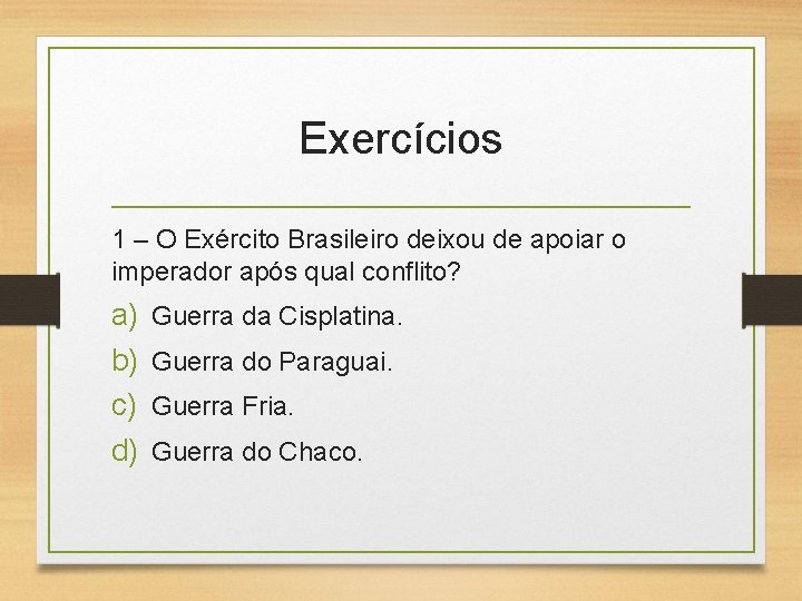 Exercícios 1 – O Exército Brasileiro deixou de apoiar o imperador após qual conflito?