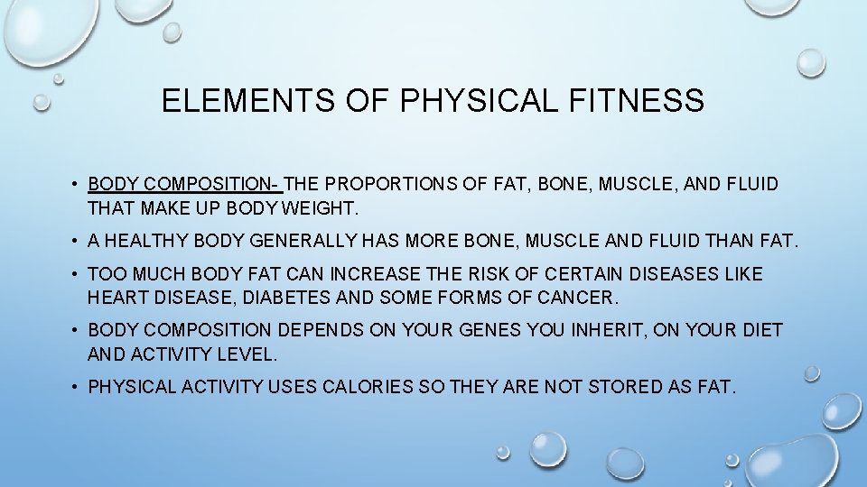 ELEMENTS OF PHYSICAL FITNESS • BODY COMPOSITION- THE PROPORTIONS OF FAT, BONE, MUSCLE, AND