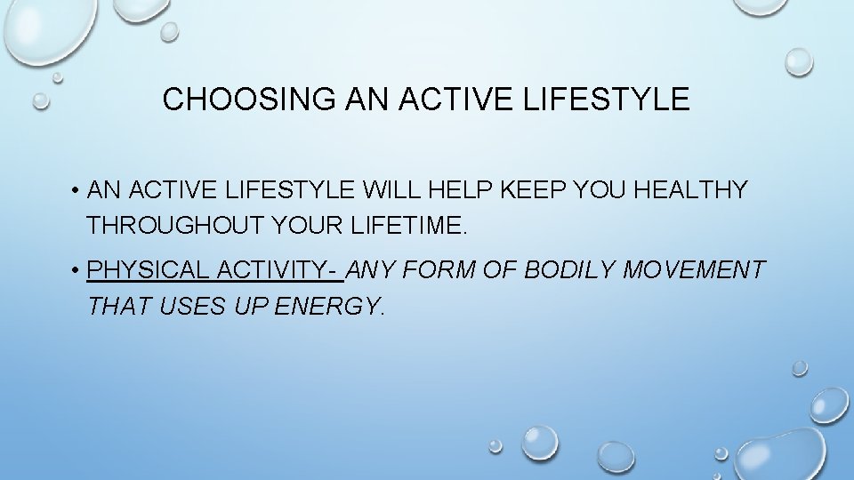 CHOOSING AN ACTIVE LIFESTYLE • AN ACTIVE LIFESTYLE WILL HELP KEEP YOU HEALTHY THROUGHOUT