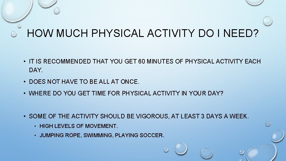 HOW MUCH PHYSICAL ACTIVITY DO I NEED? • IT IS RECOMMENDED THAT YOU GET