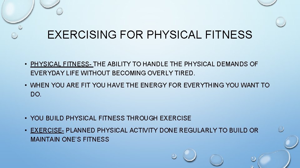 EXERCISING FOR PHYSICAL FITNESS • PHYSICAL FITNESS- THE ABILITY TO HANDLE THE PHYSICAL DEMANDS