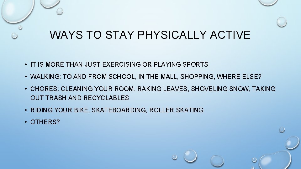 WAYS TO STAY PHYSICALLY ACTIVE • IT IS MORE THAN JUST EXERCISING OR PLAYING