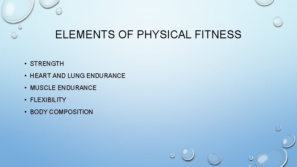 ELEMENTS OF PHYSICAL FITNESS • STRENGTH • HEART AND LUNG ENDURANCE • MUSCLE ENDURANCE