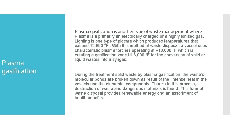 Plasma gasification is another type of waste management where Plasma gasification Plasma is a