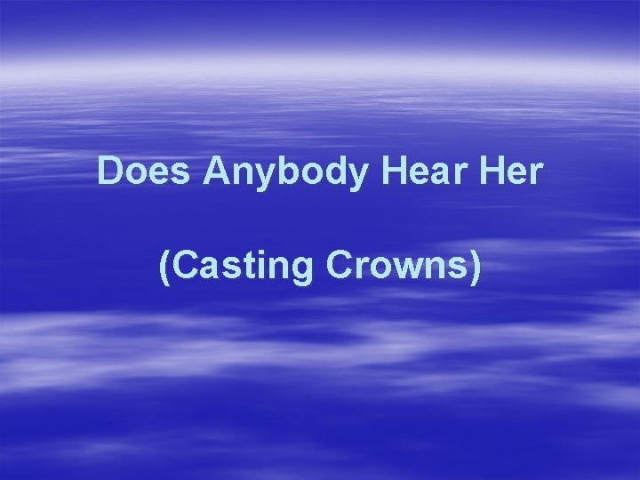 Does Anybody Hear Her (Casting Crowns) 