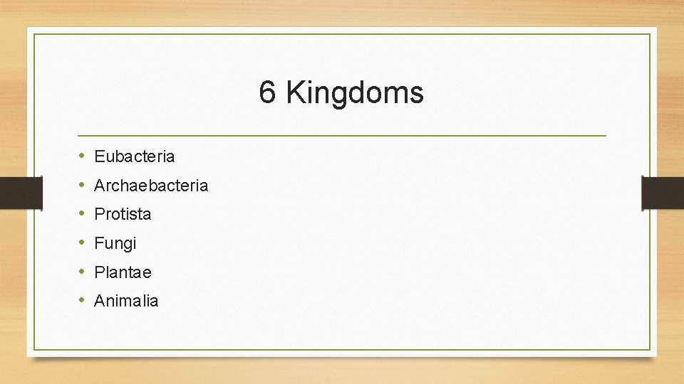 6 Kingdoms • • • Eubacteria Archaebacteria Protista Fungi Plantae Animalia 