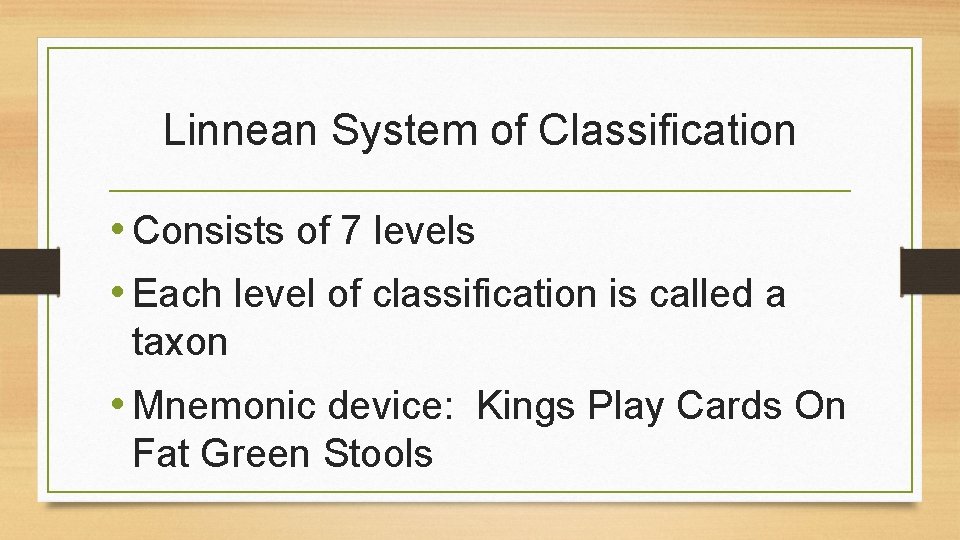 Linnean System of Classification • Consists of 7 levels • Each level of classification