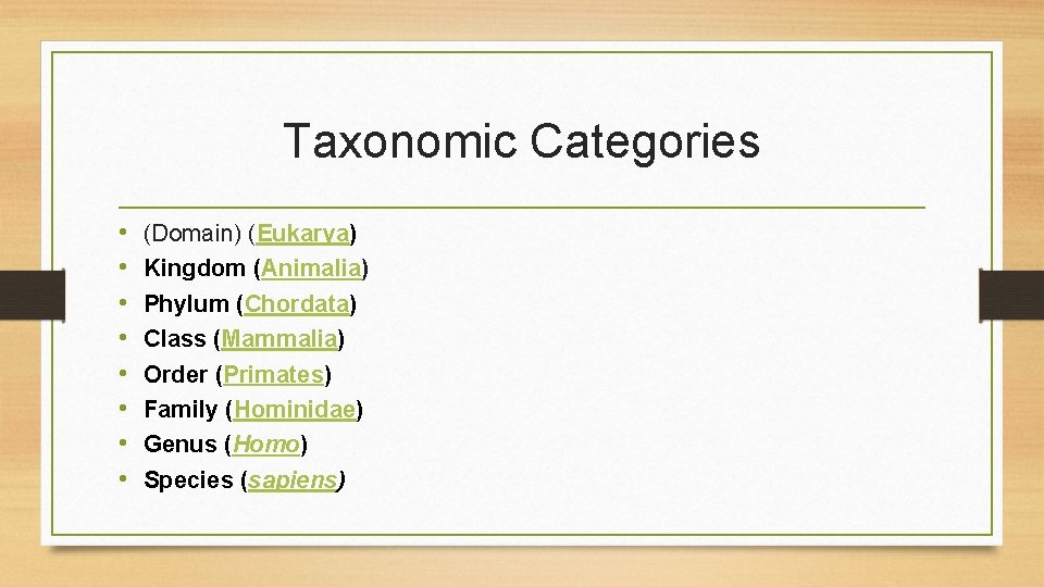 Taxonomic Categories • • (Domain) (Eukarya) Kingdom (Animalia) Phylum (Chordata) Class (Mammalia) Order (Primates)