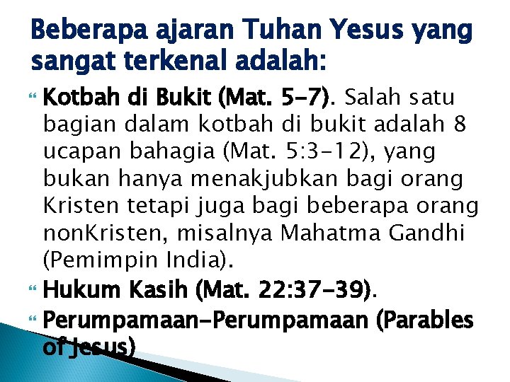 Beberapa ajaran Tuhan Yesus yang sangat terkenal adalah: Kotbah di Bukit (Mat. 5 -7). Beberapa ajaran Tuhan Yesus yang sangat terkenal adalah: Kotbah di Bukit (Mat. 5 -7).
