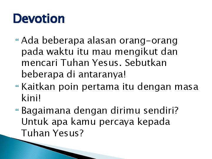 Devotion Ada beberapa alasan orang-orang pada waktu itu mau mengikut dan mencari Tuhan Yesus. Devotion Ada beberapa alasan orang-orang pada waktu itu mau mengikut dan mencari Tuhan Yesus.