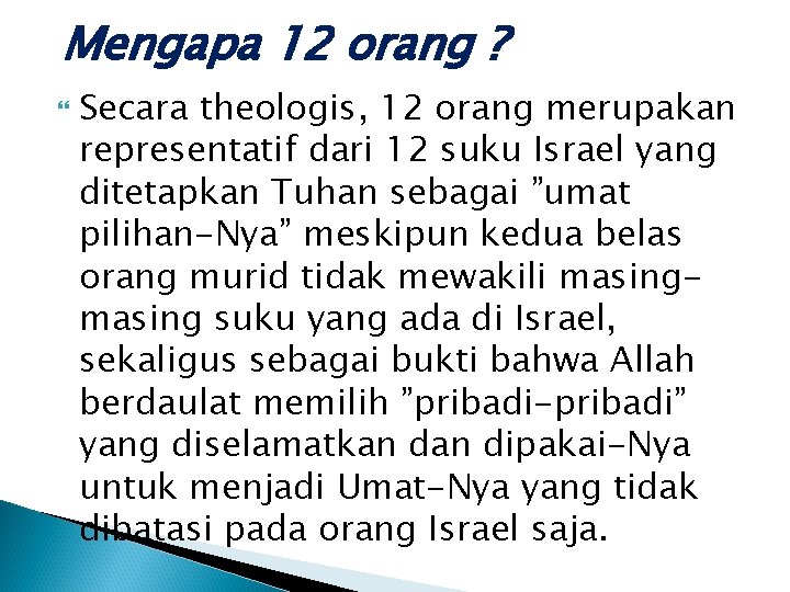 Mengapa 12 orang ? Secara theologis, 12 orang merupakan representatif dari 12 suku Israel Mengapa 12 orang ? Secara theologis, 12 orang merupakan representatif dari 12 suku Israel