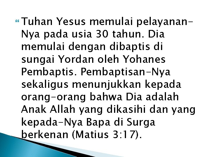  Tuhan Yesus memulai pelayanan. Nya pada usia 30 tahun. Dia memulai dengan dibaptis