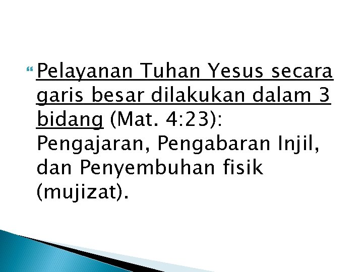 Pelayanan Tuhan Yesus secara garis besar dilakukan dalam 3 bidang (Mat. 4: 23): Pelayanan Tuhan Yesus secara garis besar dilakukan dalam 3 bidang (Mat. 4: 23):