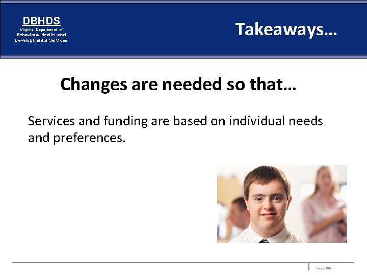 DBHDS Virginia Department of Behavioral Health and Developmental Services Takeaways… Changes are needed so