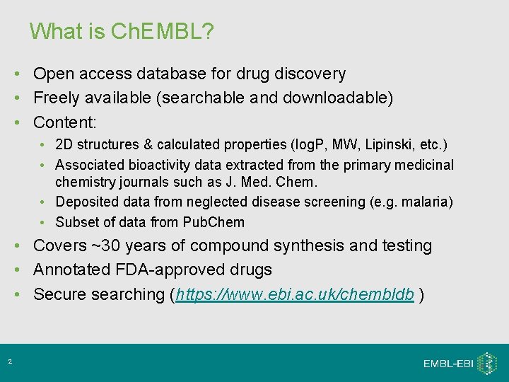 What is Ch. EMBL? • Open access database for drug discovery • Freely available What is Ch. EMBL? • Open access database for drug discovery • Freely available