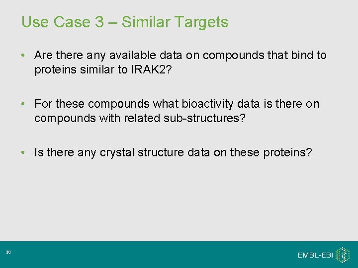 Use Case 3 – Similar Targets • Are there any available data on compounds Use Case 3 – Similar Targets • Are there any available data on compounds