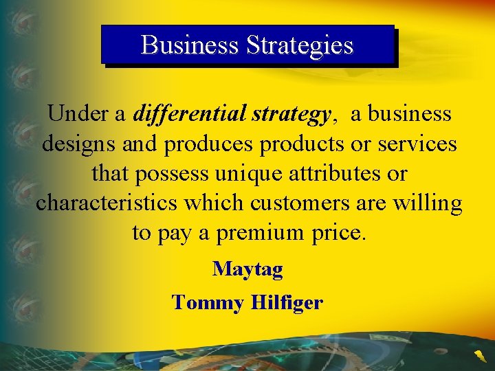 Business Strategies Under a differential strategy, a business designs and produces products or services