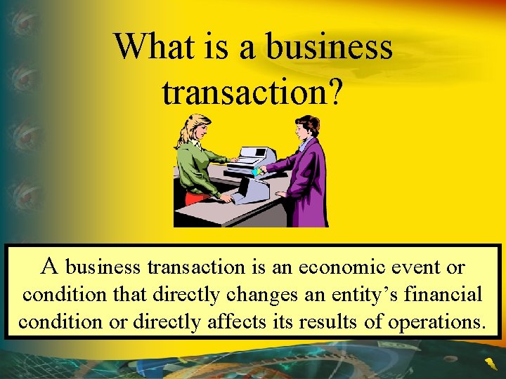 What is a business transaction? A business transaction is an economic event or condition